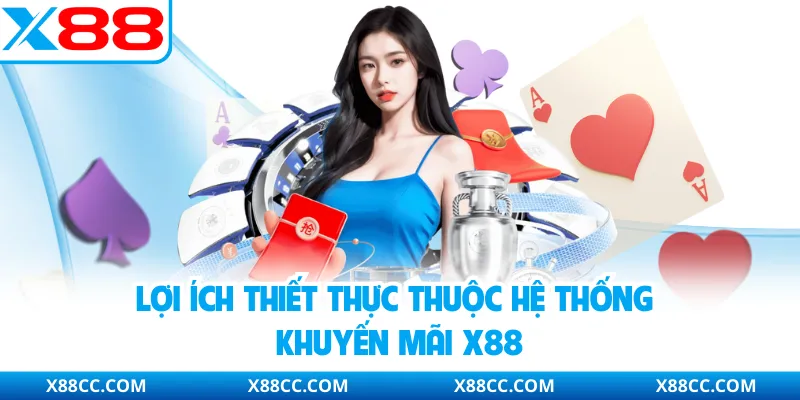 Khuyến Mãi X88 - Diễn Ra Mỗi Ngày Với 3 Gói Ưu Đãi Hấp Dẫn 2 Lợi ích thiết thực thuộc hệ thống khuyến mãi X88